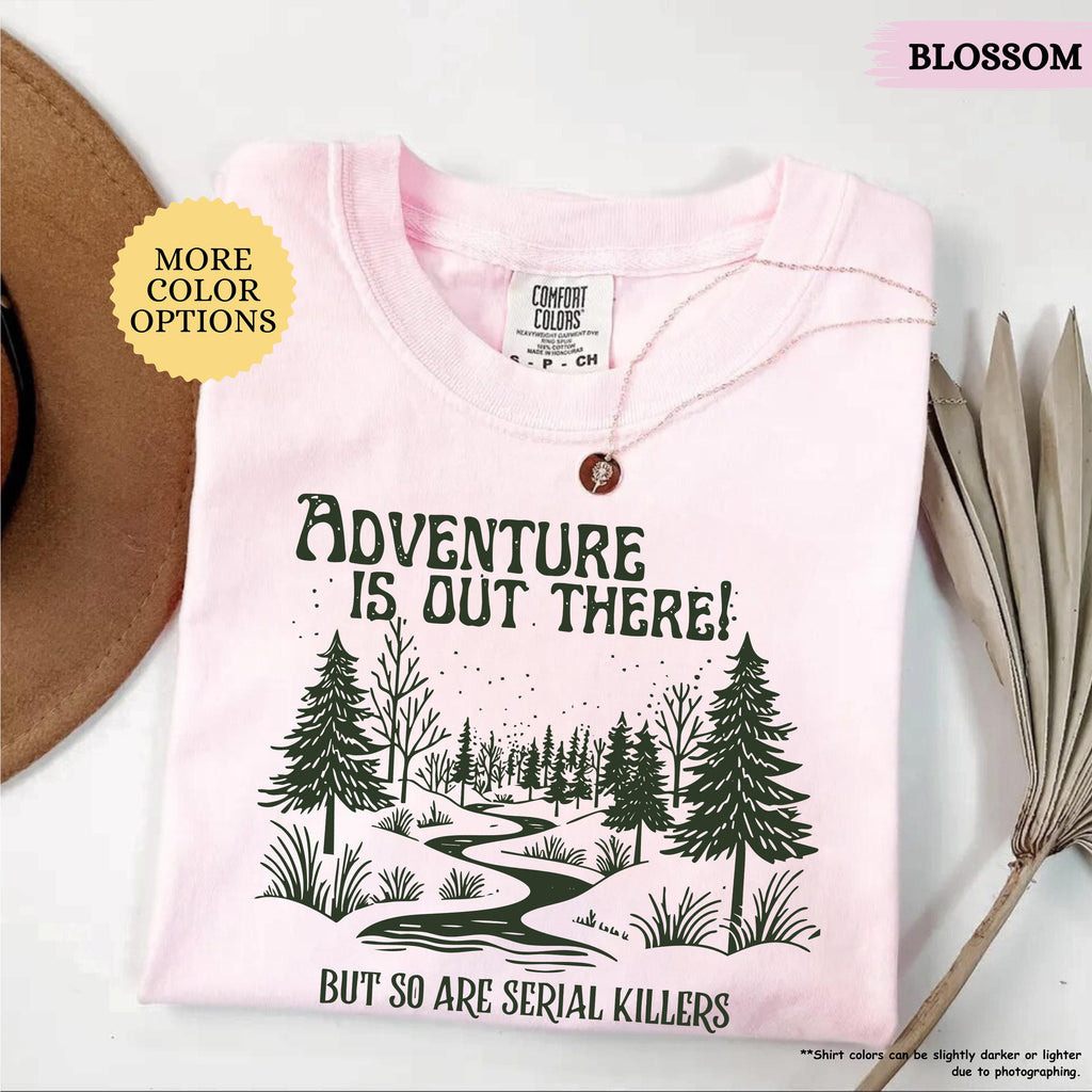 Comfort Colors® Adventure Is Out There But So Are Serial Killers Shirt, Funny Adventure Shirt, Hiking Tshirt, Nature Lover Tee, Camping Gift