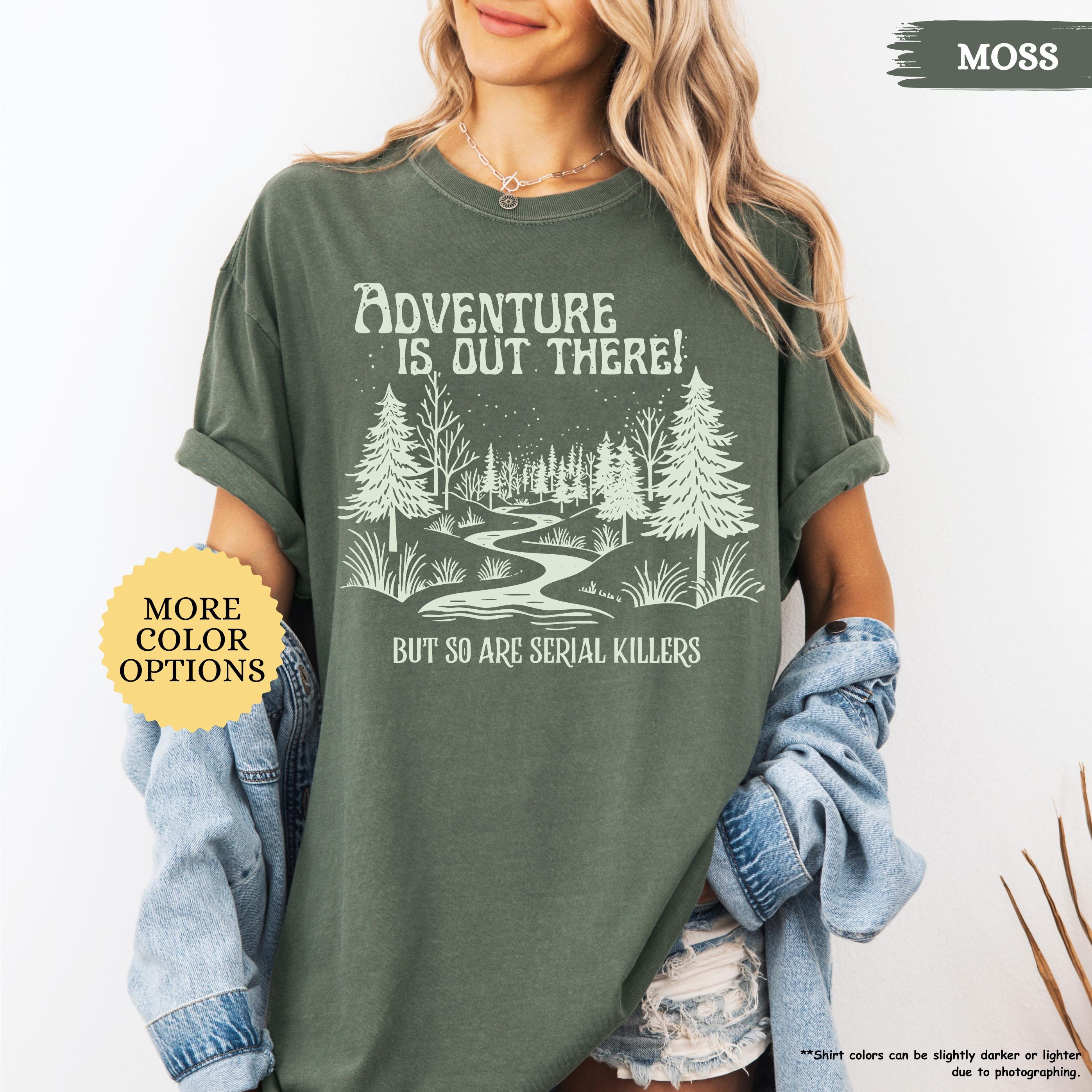 Comfort Colors® Adventure Is Out There But So Are Serial Killers Shirt, Funny Adventure Shirt, Hiking Tshirt, Nature Lover Tee, Camping Gift