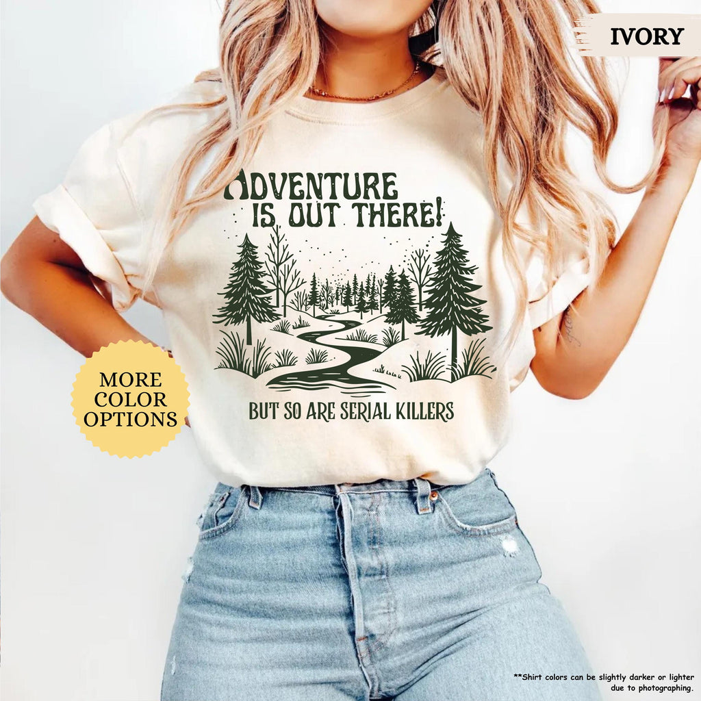 Comfort Colors® Adventure Is Out There But So Are Serial Killers Shirt, Funny Adventure Shirt, Hiking Tshirt, Nature Lover Tee, Camping Gift