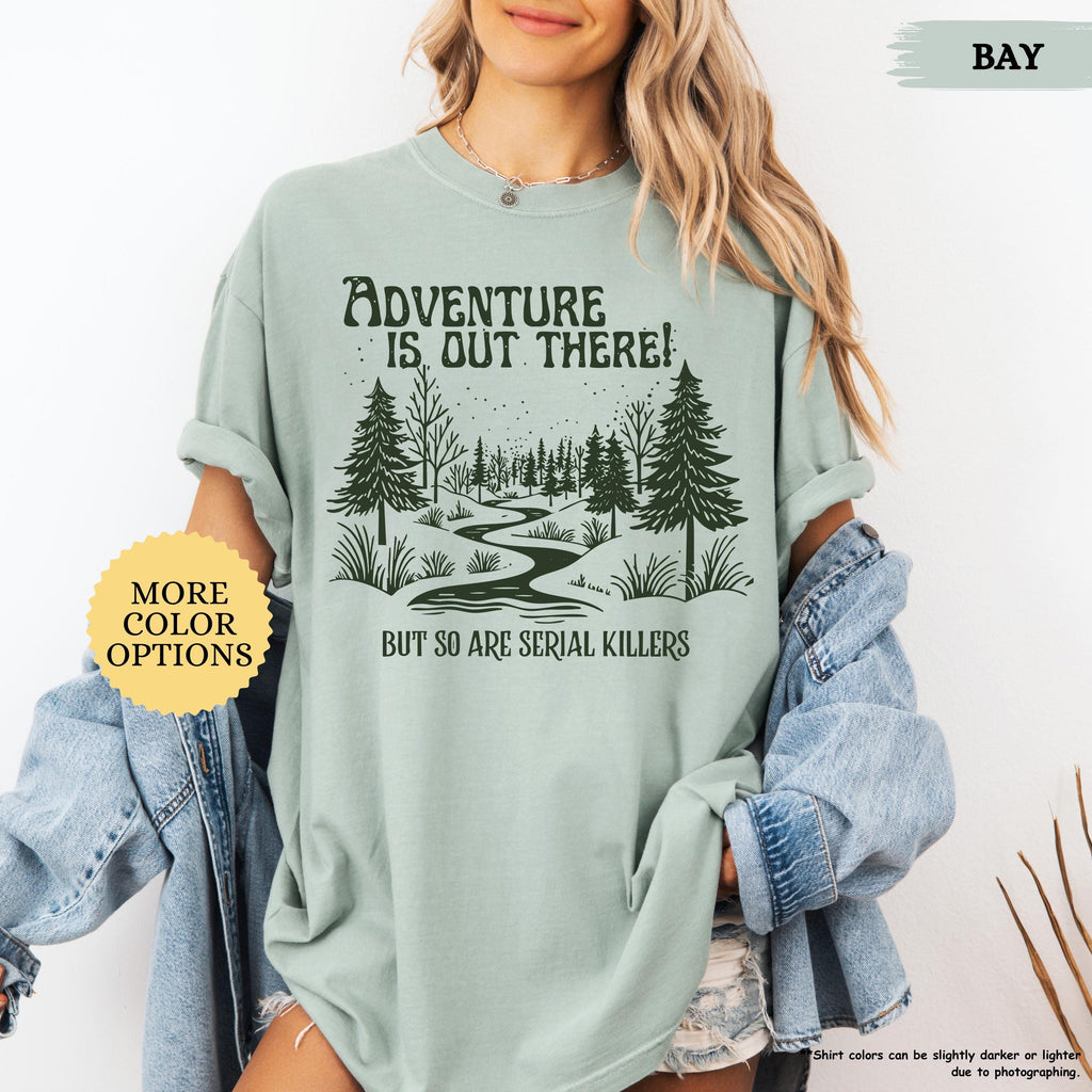 Comfort Colors® Adventure Is Out There But So Are Serial Killers Shirt, Funny Adventure Shirt, Hiking Tshirt, Nature Lover Tee, Camping Gift