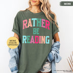 Comfort Colors® Bookish Shirt, Rather Be Reading Shirt, Gift For Book Lover, Bookish Gift, Librarian Tee, Book Club Shirt, Reading Tshirt