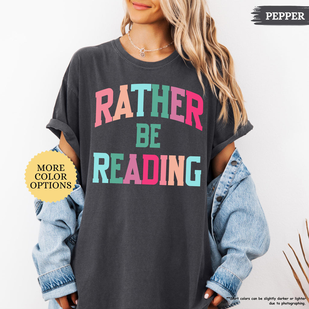 Comfort Colors® Bookish Shirt, Rather Be Reading Shirt, Gift For Book Lover, Bookish Gift, Librarian Tee, Book Club Shirt, Reading Tshirt