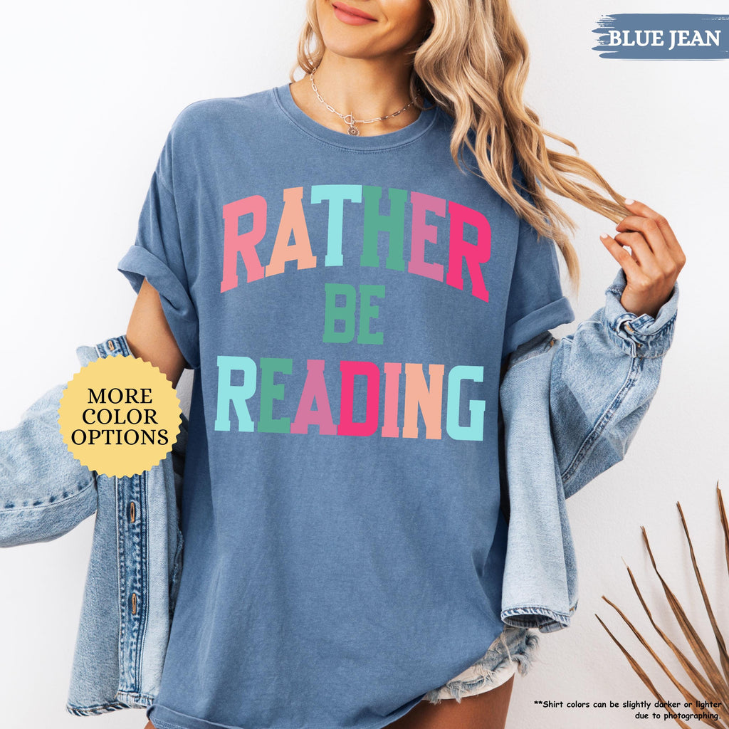 Comfort Colors® Bookish Shirt, Rather Be Reading Shirt, Gift For Book Lover, Bookish Gift, Librarian Tee, Book Club Shirt, Reading Tshirt